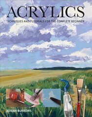 Acrylics: Techniques and Tutorials for the Complete Beginner hind ja info | Kunstiraamatud | kaup24.ee