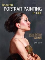 Beautiful Portrait Painting in Oils: Keys to Mastering Diverse Skin Tones and More Revised hind ja info | Kunstiraamatud | kaup24.ee