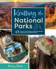 Knitting the National Parks: 63 Easy-to-Follow Designs for Beautiful Beanies Inspired by the US National Parks цена и информация | Книги о питании и здоровом образе жизни | kaup24.ee