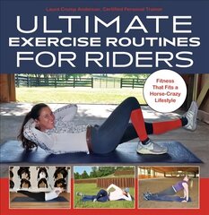 Ultimate Exercise Routines for Riders: Fitness That Fits a Horse-Crazy Lifestyle цена и информация | Книги о питании и здоровом образе жизни | kaup24.ee