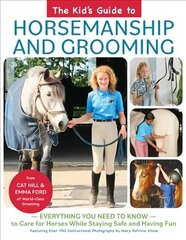 Kid's Guide to Horsemanship and Grooming: Everything You Need to Know to Care for Horses While Staying Safe and Having Fun цена и информация | Книги о питании и здоровом образе жизни | kaup24.ee