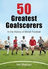 50 Greatest Goalscorers: In the History of British Football цена и информация | Книги о питании и здоровом образе жизни | kaup24.ee