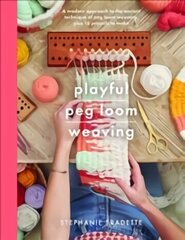 Playful Peg Loom Weaving: A modern approach to the ancient technique of peg loom weaving, plus 17 projects to make цена и информация | Книги об искусстве | kaup24.ee