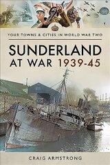 Sunderland at War 1939-45 hind ja info | Tervislik eluviis ja toitumine | kaup24.ee