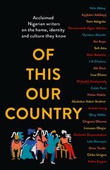 Of This Our Country: Acclaimed Nigerian Writers on the Home, Identity and Culture They Know цена и информация | Поэзия | kaup24.ee