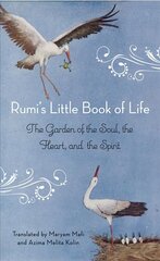 Rumi'S Little Book of Life: The Garden of the Soul, the Heart, and the Spirit цена и информация | Поэзия | kaup24.ee