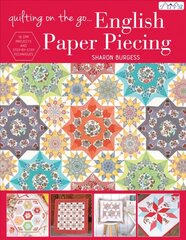Quilting on the Go: English Paper Piecing: 16 Epp Projects and Step-by-Step Techniques цена и информация | Книги о питании и здоровом образе жизни | kaup24.ee