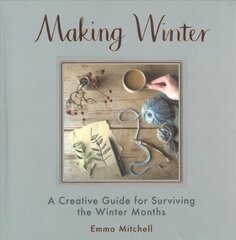 Making Winter: A Creative Guide for Surviving the Winter Months hind ja info | Tervislik eluviis ja toitumine | kaup24.ee