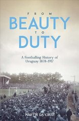 From Beauty to Duty: A Footballing History of Uruguay, 1878-1917 hind ja info | Tervislik eluviis ja toitumine | kaup24.ee