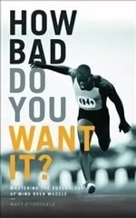How Bad Do You Want It?: Mastering the Psychology of Mind Over Muscle цена и информация | Книги о питании и здоровом образе жизни | kaup24.ee