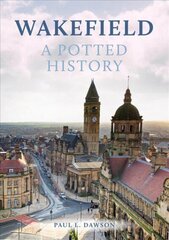 Wakefield: A Potted History цена и информация | Книги о питании и здоровом образе жизни | kaup24.ee