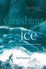 Vanishing Ice: Diaries of a Scottish snow hunter цена и информация | Книги о питании и здоровом образе жизни | kaup24.ee