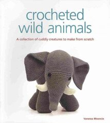 Crocheted Wild Animals - A Collection of Cuddly Cr eatures to Make from Scratch: A Collection of Cuddly Creatures to Make from Scratch hind ja info | Tervislik eluviis ja toitumine | kaup24.ee