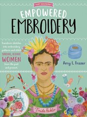 Empowered Embroidery: Transform sketches into embroidery patterns and stitch strong, iconic women from the past and present, Volume 3 цена и информация | Книги о питании и здоровом образе жизни | kaup24.ee