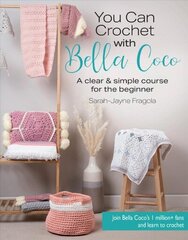 You Can Crochet with Bella Coco: A Clear & Simple Course for the Beginner цена и информация | Книги о питании и здоровом образе жизни | kaup24.ee