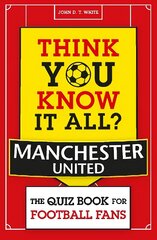 Think You Know It All? Manchester United: The Quiz Book for Football Fans цена и информация | Книги о питании и здоровом образе жизни | kaup24.ee