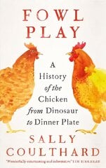 Fowl Play: A History of the Chicken from Dinosaur to Dinner Plate цена и информация | Книги о питании и здоровом образе жизни | kaup24.ee