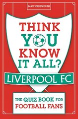 Think You Know It All? Liverpool FC: The Quiz Book for Football Fans hind ja info | Tervislik eluviis ja toitumine | kaup24.ee