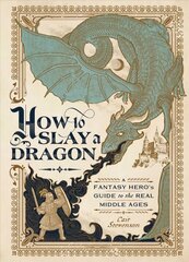 How to Slay a Dragon: A Fantasy Hero's Guide to the Real Middle Ages цена и информация | Книги о питании и здоровом образе жизни | kaup24.ee