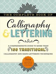 Complete Book of Calligraphy & Lettering: A comprehensive guide to more than 100 traditional calligraphy and hand-lettering techniques hind ja info | Tervislik eluviis ja toitumine | kaup24.ee