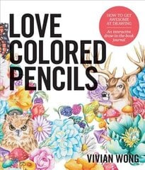 Love Colored Pencils: How to Get Awesome at Drawing: An Interactive Draw-in-the-Book Journal hind ja info | Värviraamatud | kaup24.ee