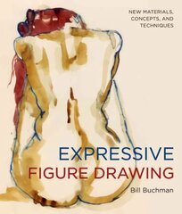 Expressive Figure Drawing: New Materials, Concepts, and Techniques hind ja info | Tervislik eluviis ja toitumine | kaup24.ee