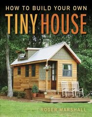 How to Build Your Own Tiny House цена и информация | Книги о питании и здоровом образе жизни | kaup24.ee