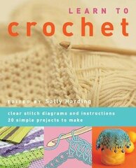 Learn to Crochet: Clear Stitch Diagrams and Instructions. 20 Simple Projects to Make hind ja info | Tervislik eluviis ja toitumine | kaup24.ee