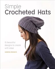 Simple Crochet Hats: 15 Beautiful Designs to Create with Ease hind ja info | Moeraamatud | kaup24.ee