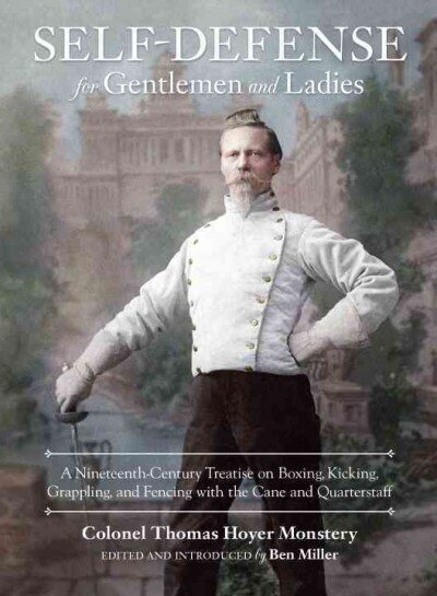 Self-Defense for Gentlemen and Ladies: A Nineteenth-Century Treatise on Boxing, Kicking, Grappling, and Fencing with the Cane and Quarterstaff цена и информация | Ajalooraamatud | kaup24.ee