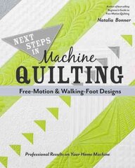 Next Steps in Machine Quilting - Free-Motion & Walking-Foot Designs: Professional Results on Your Home Machine hind ja info | Tervislik eluviis ja toitumine | kaup24.ee