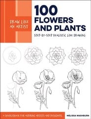 Draw Like an Artist: 100 Flowers and Plants: Step-by-Step Realistic Line Drawing * A Sourcebook for Aspiring Artists and Designers, Volume 2 hind ja info | Tervislik eluviis ja toitumine | kaup24.ee