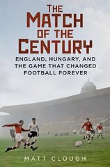 Match of the Century: England, Hungary, and the Game that Changed Football Forever цена и информация | Книги для подростков и молодежи | kaup24.ee