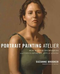 Portrait Painting Atelier: Old Master Techniques and Contemporary Applications цена и информация | Книги об искусстве | kaup24.ee