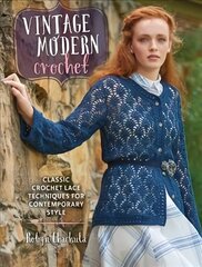 Vintage Modern Crochet: Classic Crochet Lace Techniques for Contemporary Style цена и информация | Книги об искусстве | kaup24.ee