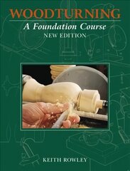 Woodturning: A Foundation Course (new edition) New Ed цена и информация | Книги о питании и здоровом образе жизни | kaup24.ee