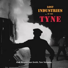 Lost Industries of the Tyne hind ja info | Noortekirjandus | kaup24.ee