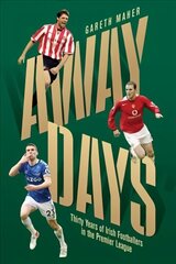 Away Days: Thirty Years of Irish Footballers in the Premier League цена и информация | Исторические книги | kaup24.ee