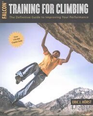 Training for Climbing: The Definitive Guide to Improving Your Performance 3rd Edition цена и информация | Книги о питании и здоровом образе жизни | kaup24.ee