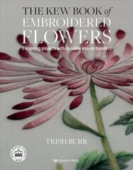 Kew Book of Embroidered Flowers (Folder edition): 11 Inspiring Projects with Reusable Iron-on Transfers hind ja info | Tervislik eluviis ja toitumine | kaup24.ee