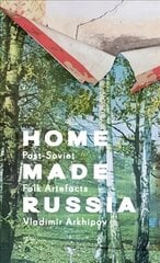 Home Made Russia: Post-Soviet Folk Artefacts цена и информация | Книги о питании и здоровом образе жизни | kaup24.ee