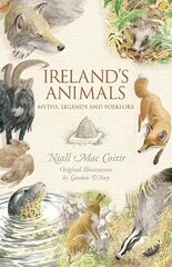 Ireland's Animals: Myths, Legends & Folklore цена и информация | Книги о питании и здоровом образе жизни | kaup24.ee