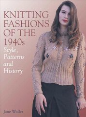 Knitting Fashions of the 1940s: Style, Patterns and History цена и информация | Книги о питании и здоровом образе жизни | kaup24.ee