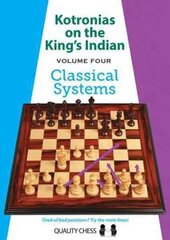 Kotronias on the King's Indian Volume IV: Classical Systems, Volume four, Kotronias on the King's Indian Volume IV цена и информация | Книги о питании и здоровом образе жизни | kaup24.ee