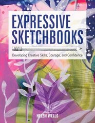 Expressive Sketchbooks: Developing Creative Skills, Courage, and Confidence цена и информация | Книги о питании и здоровом образе жизни | kaup24.ee