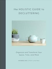 Holistic Guide to Decluttering: Organize and Transform Your Space, Time, and Mind цена и информация | Книги о питании и здоровом образе жизни | kaup24.ee