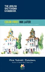 Urban Sketching Handbook Color First, Ink Later: A Dynamic Approach to Drawing and Painting on Location, Volume 15 цена и информация | Книги о питании и здоровом образе жизни | kaup24.ee