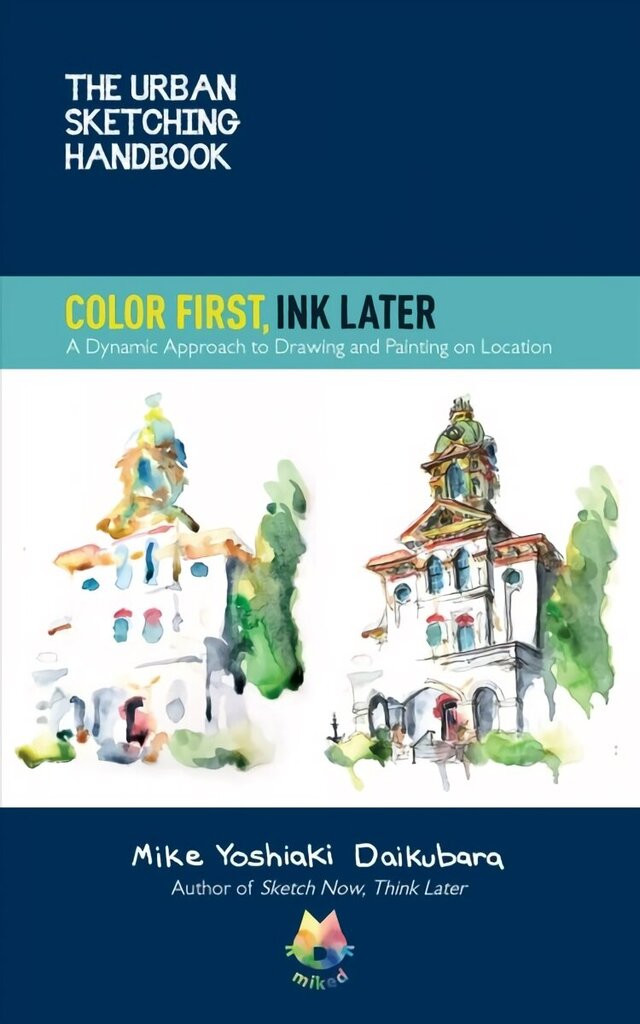 Urban Sketching Handbook Color First, Ink Later: A Dynamic Approach to Drawing and Painting on Location, Volume 15 hind ja info | Tervislik eluviis ja toitumine | kaup24.ee