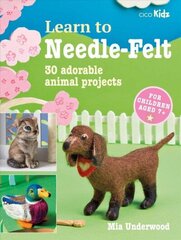 Learn to Needle-Felt: 30 Adorable Animal Projects for Children Aged 7plus цена и информация | Книги о питании и здоровом образе жизни | kaup24.ee