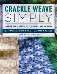 Crackle Weave Simply: Understanding the Weave Structure 27 Projects to Practice Your Skills hind ja info | Tervislik eluviis ja toitumine | kaup24.ee